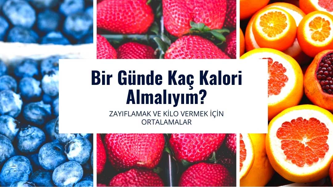 Bir Günde Kaç Kalori Almalıyım?